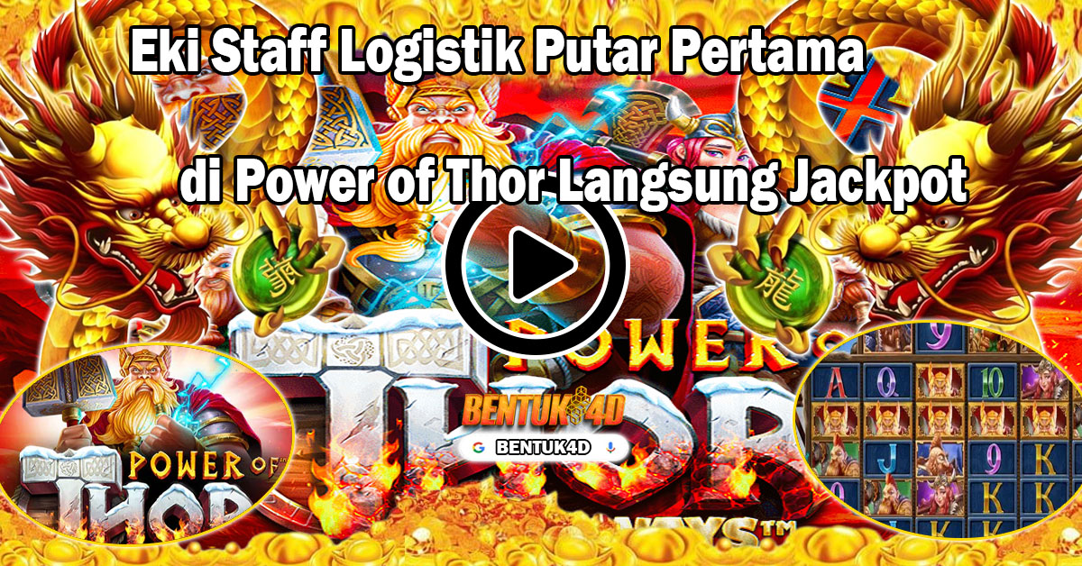 Eki Staff Logistik Putar Pertama di Power of Thor Langsung Jackpot 